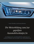 Die Weiterbildung zum/zur geprüften Automobilverkäufer/in di Frank Thönißen, Daniela Reinders edito da Books on Demand