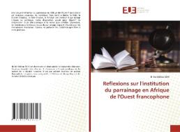 Reflexions sur l'institution du parrainage en Afrique de l'Ouest francophone di Bi Kie Odilon Sehi edito da Éditions universitaires européennes