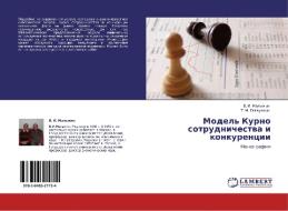 Model' Kurno Sotrudnichestva I Konkurentsii di Malykhin V I, Gataullin T M edito da Lap Lambert Academic Publishing