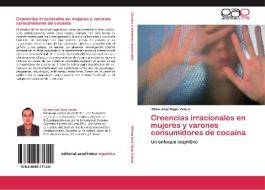 Creencias irracionales en mujeres y varones consumidores de cocaína di Milton José Rojas Valero edito da EAE