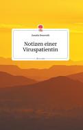 Notizen einer Viruspatientin. Life is a Story di Daniela Neuwirth edito da story.one publishing