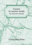 Course In Nature Study For Detroit Schools di Louise Klein Miller edito da Book On Demand Ltd.