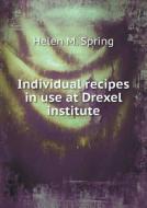 Individual Recipes In Use At Drexel Institute di Helen M Spring edito da Book On Demand Ltd.