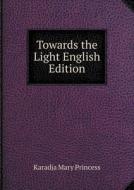 Towards The Light English Edition di Karadja Mary Princess edito da Book On Demand Ltd.