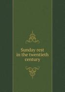 Sunday Rest In The Twentieth Century di Alexander Jackson edito da Book On Demand Ltd.