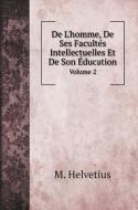 De L'homme, De Ses Facultés Intellectuelles Et De Son Éducation di M. Helvetius edito da Book on Demand Ltd.