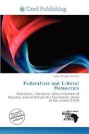 Federalists And Liberal Democrats edito da Ceed Publishing