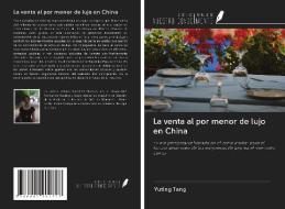 La venta al por menor de lujo en China di Yuting Tang edito da Ediciones Nuestro Conocimiento