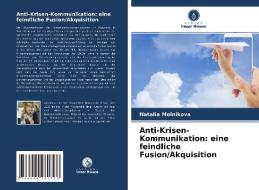 Anti-Krisen-Kommunikation: eine feindliche Fusion/Akquisition di Natalia Melnikova edito da Verlag Unser Wissen