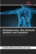 Osteoporosis, the Immune System and Genetics di Camilla Albertina Dantas de Lima edito da Our Knowledge Publishing