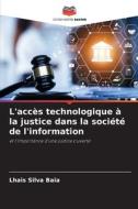 L'accès technologique à la justice dans la société de l'information di Lhais Silva Baia edito da Editions Notre Savoir