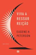 Viva a ressurreição (Nova edição) di Eugene H. Peterson edito da Editora Mundo Cristão