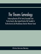 The Stevens Genealogy; Embracing Branches Of The Family Descended From Puritan Ancestry, New England Families Not Traceable To Puritan Ancestry And Mi di Elvira Stevens Barney edito da Alpha Editions