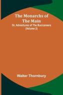 The Monarchs of the Main; Or, Adventures of the Buccaneers (Volume 2) di Walter Thornbury edito da Alpha Editions