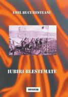 Iubiri Blestemate di Emil Bucuresteanu edito da Infarom Publishing