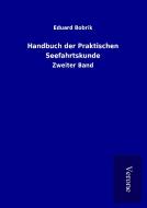 Handbuch der Praktischen Seefahrtskunde di Eduard Bobrik edito da TP Verone Publishing