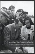 Women Of Nazi Propaganda Love and Devotion of Women Fascinated by Hitler During the Third Reich di Jim Colajuta edito da LIGHTNING SOURCE INC