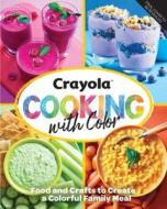 Crayola: Cooking with Color di Insight Editions edito da INSIGHT ED