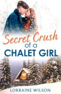 Secret Crush of a Chalet Girl di Lorraine Wilson edito da HarperCollins Publishers