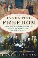 Inventing Freedom: How the English-Speaking Peoples Made the Modern World di Daniel Hannan edito da Broadside Books
