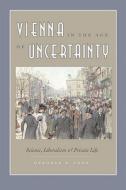 Vienna in the Age of Uncertainty - Science, Liberalism and Private Life di Deborah R. Coen edito da University of Chicago Press