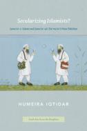 Secularizing Islamists? - Jama′at-e-Islami and Jama′at-ud-Da′wa in Urban Pakistan di Humeira Iqtidar edito da University of Chicago Press