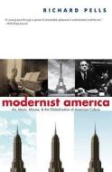 Modernist America - Art, Music, Movies and the Globalization of American Culture di Richard Pells edito da Yale University Press
