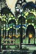 Restless Secularism di Matthew Mutter edito da Yale University Press