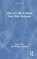 Why It's OK To Mind Your Own Business di Justin Tosi, Brandon Warmke edito da Taylor & Francis Ltd