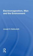 Electromagnetism, Man And The Environment di Joseph H. Battocletti edito da Taylor & Francis Ltd