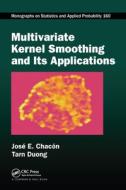 Multivariate Kernel Smoothing And Its Applications di Jose E. Chacon, Tarn Duong edito da Taylor & Francis Ltd