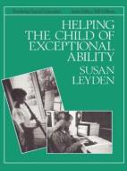 Helping the Child with Exceptional Ability di Susan Leyden edito da Routledge