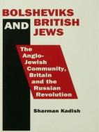 Bolsheviks and British Jews di Sharman Kadish edito da Routledge