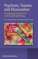Psychosis, Trauma and Dissociation: Emerging Perspectives on Severe Psychopathology di Andrew Moskowitz, Ingo Schafer, Martin J. Dorahy edito da WILEY