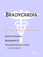 Bradycardia - A Medical Dictionary, Bibliography, And Annotated Research Guide To Internet References di Icon Health Publications edito da Icon Group International