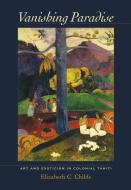 Vanishing Paradise - Art and Exoticism in Colonial  Tahiti di Elizabeth C. Childs edito da University of California Press