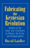 Fabricating the Keynesian Revolution di David Laidler edito da Cambridge University Press