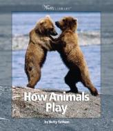 How Animals Play di Betty Tatham edito da Children's Press(CT)