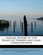 Annual Report of the Board of Harbor and Land Commissioners di Board of Harbor and Land Commissioners of Massachusetts edito da BiblioLife