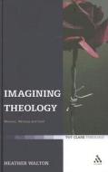 Imagining Theology di Heather Walton edito da BLOOMSBURY 3PL