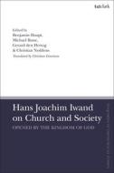 Hans Joachim Iwand on Church and Society: Opened by the Kingdom of God edito da T & T CLARK US