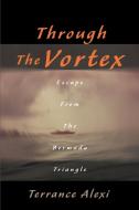 Through the Vortex di Terrance Alexi edito da iUniverse