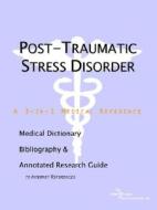 Post-traumatic Stress Disorder - A Medical Dictionary, Bibliography, And Annotated Research Guide To Internet References di Icon Health Publications edito da Icon Group International