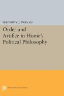 Order and Artifice in Hume's Political Philosophy di Frederick J. Whelan edito da Princeton University Press