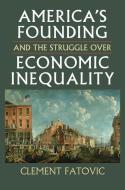 Fatovic, C:  America¿s Founding and the Struggle over Econom di Clement Fatovic edito da University Press of Kansas