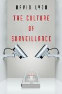 The Culture of Surveillance: Watching as a Way of Life di David Lyon edito da POLITY PR