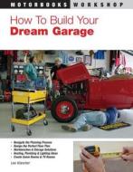 How To Build Your Dream Garage di Lee Klancher edito da Motorbooks International