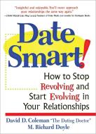 Date Smart!: How to Stop Revolving and Start Evolving in Your Relationships di David D. Coleman, Richard Doyle edito da THREE RIVERS PR