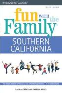 Fun With The Family Southern California di Laura Kath, Pamela Price edito da Insiders' Guide