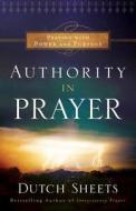 Sheets, D: Authority in Prayer di Dutch Sheets edito da Baker Publishing Group